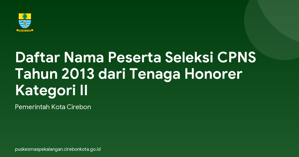 Daftar Nama Peserta Seleksi CPNS Tahun 2013 dari Tenaga Honorer Kategori II
