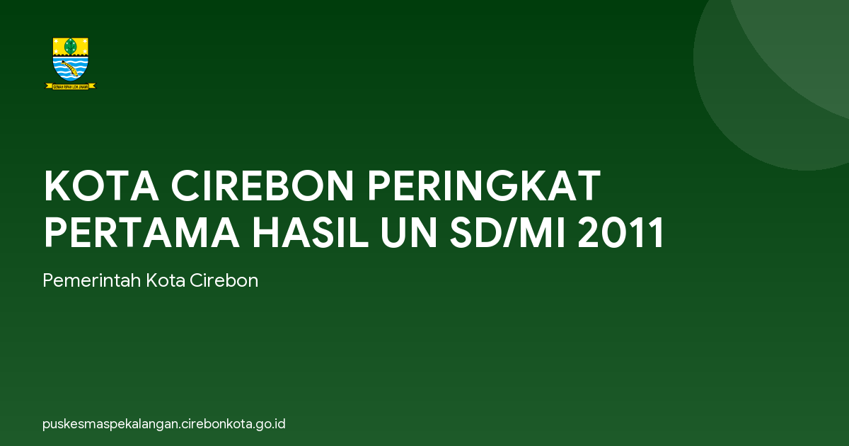 KOTA CIREBON PERINGKAT PERTAMA HASIL UN SD/MI 2011