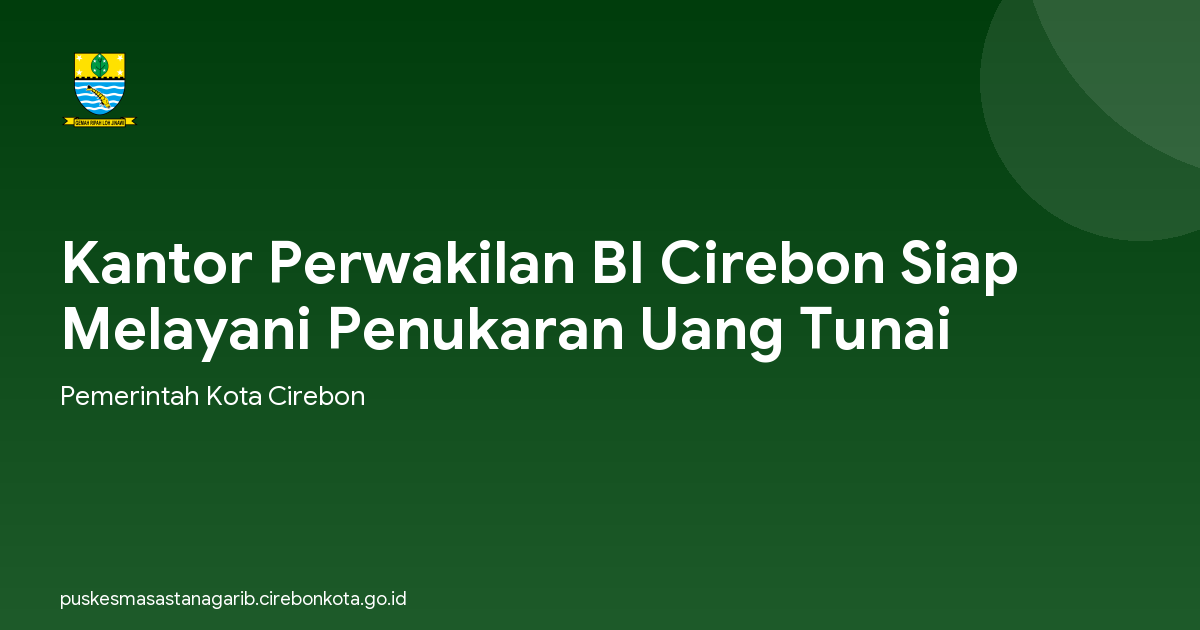 Kantor Perwakilan BI Cirebon Siap Melayani Penukaran Uang Tunai