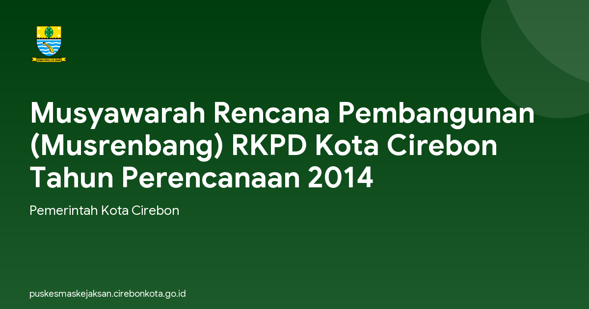 Musyawarah Rencana Pembangunan (Musrenbang) RKPD Kota Cirebon Tahun Perencanaan 2014