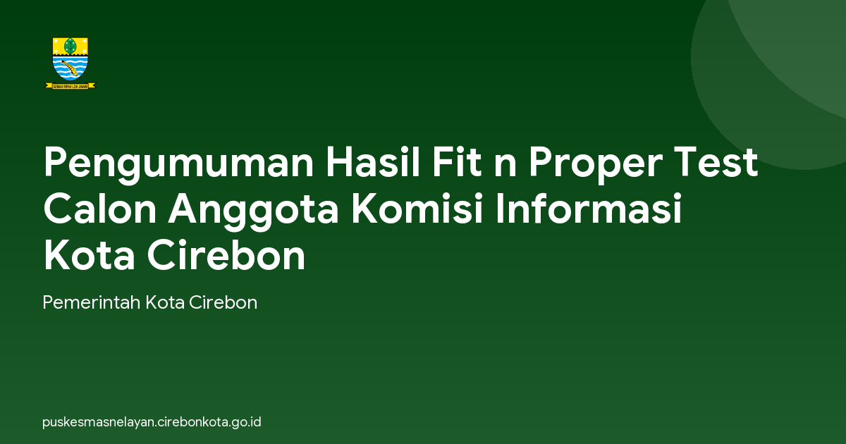 Pengumuman Hasil Fit n Proper Test Calon Anggota Komisi Informasi Kota Cirebon